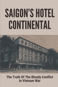 Saigon’s Hotel Continental: The Truth Of The Bloody Conflict In Vietnam War: Story About Vietnam War In Late Summer 1968