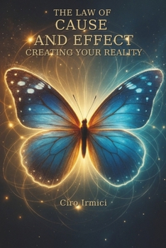 The Law of Cause and Effect: Creating Your Reality: Micro Book - B15