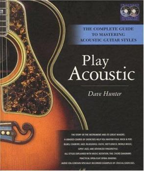 Hardcover Play Acoustic: The Complete Guide to Mastering Acoustic Guitar Styles Book