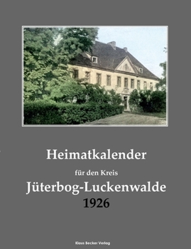 Paperback Heimatkalender für den Kreis Jüterbog-Luckenwalde 1926; Homeland Calendar for the District of Jüterbog-Luckenwalde 1926 [German] Book