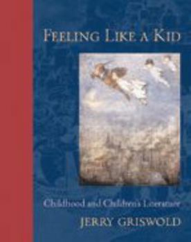 Hardcover Feeling Like a Kid: Childhood and Children's Literature Book