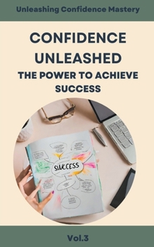 Paperback Confidence Unleashed: The Power to Achieve Success Book