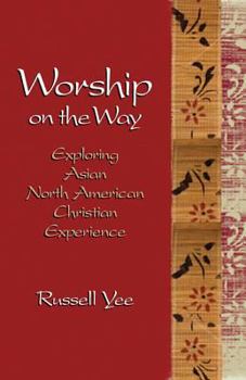 Paperback Worship on the Way: Exploring Asian North American Christian Experience Book