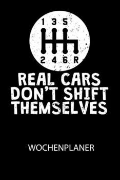 Paperback REAL CARS DONT SHIFT THEMSELVES - Wochenplaner: Klassischer Planer für deine täglichen To Do's (Ohne Datum, um auch mitten im Jahr anzufangen) - plane [German] Book