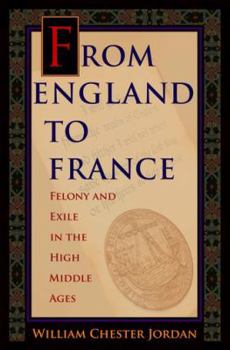 Hardcover From England to France: Felony and Exile in the High Middle Ages Book