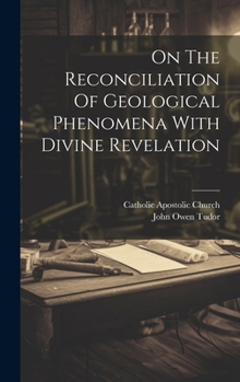 Hardcover On The Reconciliation Of Geological Phenomena With Divine Revelation Book