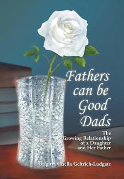 Hardcover Fathers Can Be Good Dads: The Growing Relationship of a Daughter and Her Father Book
