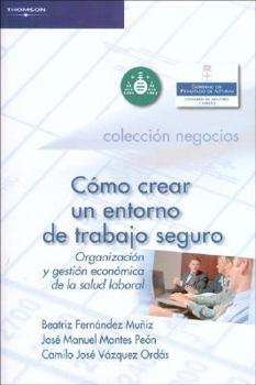 Como Crear UN Entorno de Trabajo Seguro. Organizacion Y Gestion Economica de la Salud Laboral