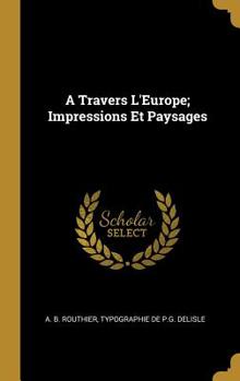 Hardcover A Travers L'Europe; Impressions Et Paysages [French] Book