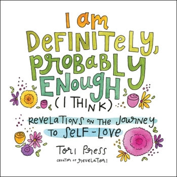 Hardcover I Am Definitely, Probably Enough (I Think): Revelations on the Journey to Self-Love Book