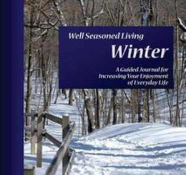 Well Seasoned Living Winter: A Guided Journal for Increasing Your Enjoyment of Everyday Life