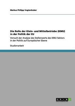 Paperback Die Rolle der Klein- und Mittelbetriebe (KMU) in der Politik der EU: Versuch der Analyse des Stellenwerts des KMU Sektors in der Politik auf Europäisc [German] Book