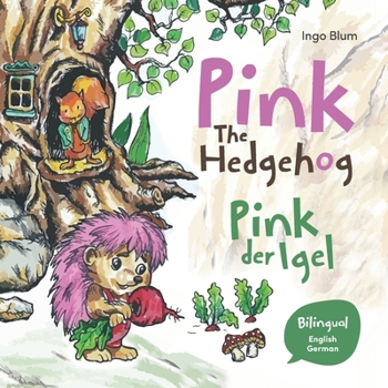 Paperback Pink The Hedgehog - Pink, der Igel: Bilingual Children's Picture Book in English and German Book