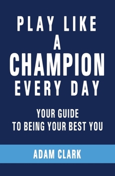 Paperback Play Like a Champion Every Day: Your Guide to Being Your Best You Book