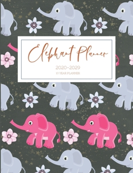 2020-2029 10 Ten Year Planner Monthly Calendar Elephant Goals Agenda Schedule Organizer: 120 Months Calendar; Appointment Diary Journal With Address Book, Password Log, Notes, Julian Dates & Inspirati