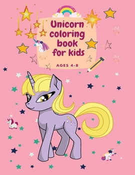 Unicorn coloring book for kids ages 4-8: Amazing coloring book for kids ages 4-8 with cute unicorns, stars and flowers coloring pages.