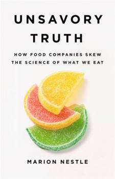 Hardcover Unsavory Truth: How Food Companies Skew the Science of What We Eat Book