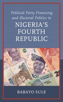 Political Party Financing and Electoral Politics in Nigeria’s Fourth Republic