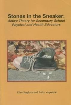 Paperback Stones in the Sneaker: Active Theory for Secondary School Physical and Health Educators Book