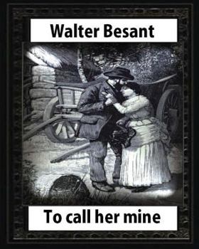 Paperback To call her mine: etc(1889), by Walter Besant and Amedee Forestier(illustrated): Sir Amédée Forestier (1854 - 1930) was an Anglo-French Book