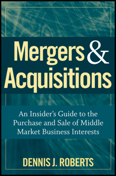 Mergers & Acquisitions: An Insider's Guide to the Purchase and Sale of Middle Market Business Interests