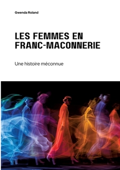 Les femmes en franc-maçonnerie: Une histoire méconnue (French Edition)