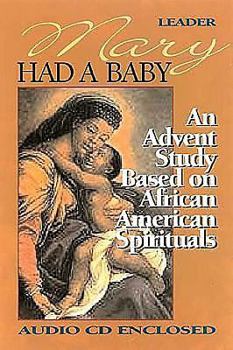 Paperback Mary Had a Baby: A Bible Study Based on African American Spirituals [With CD] Book