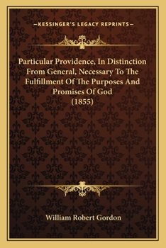 Particular Providence, In Distinction From General, Necessary To The Fulfillment Of The Purposes And Promises Of God: Illustrated By A Course Of Lectures On The History Of Joseph