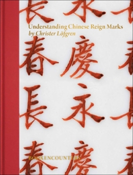 Hardcover Understanding Chinese Reign Marks: A Radical and New Interpretation of the Term Mark and Period. Book