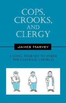 Paperback Cops, Crooks, and Clergy: A Long Journey to Inside the Catholic Church Book