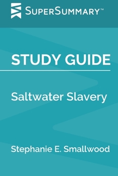 Paperback Study Guide: Saltwater Slavery by Stephanie E. Smallwood (SuperSummary) Book