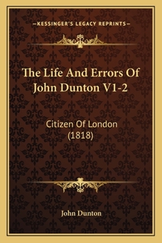 Paperback The Life And Errors Of John Dunton V1-2: Citizen Of London (1818) Book