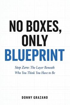 Paperback No Boxes, Only Blueprint: Step Zero: The Layer Beneath Who You Think You Have to Be Book