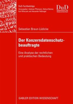 Der Konzerndatenschutzbeauftragte: Eine Analyse Der Rechtlichen Und Praktischen Bedeutung