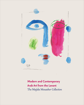 Hardcover Modern and Contemporary Arab Art from the Levant: The Majida Mouasher Collection Book