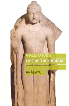 Paperback A Meditator's Life of the Buddha: Based on the Early Discourses Book
