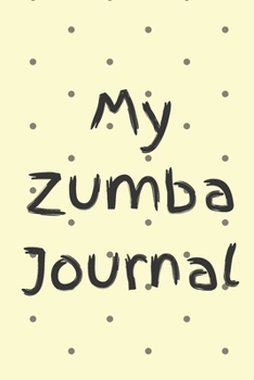 MY ZUMBA JOURNAL: Zumba Fitness Notebook to Write in | Friend GIft | The perfect way to record your hobby |