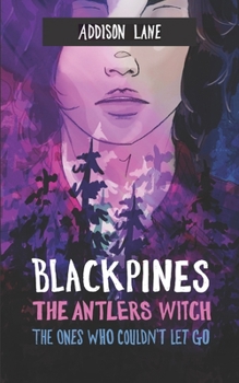 Blackpines: The Antlers Witch: The Ones Who Couldn’t Let Go - Book #1 of the Blackpines
