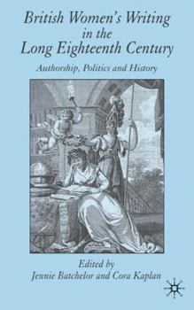 Hardcover British Women's Writing in the Long Eighteenth Century: Authorship, Politics and History Book