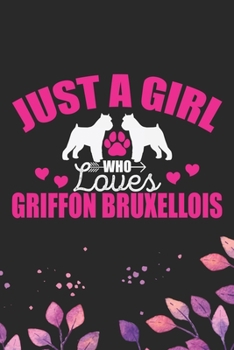 Just A Girl Who Loves Griffon Bruxellois: Cool Griffon Bruxellois Dog Journal Notebook - Griffon Bruxellois Puppy Lover Gifts – Funny Griffon ... Bruxellois Owner Gifts. 6 x 9 in 120 pages
