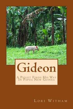 Paperback Gideon: A Piglet Finds His Way In Papua New Guinea Book