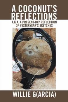 Hardcover A Coconut'S Reflections: A.K.A. a Present-Day Reflection of Yesteryear'S Sketches Book