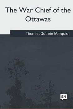 The War Chief of the Ottawas: A Chronicle of the Pontiac War