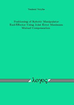 Paperback Positioning of Robotic Manipulator End-Effector Using Joint Error Maximum Mutual Compensation Book