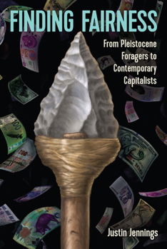 Hardcover Finding Fairness: From Pleistocene Foragers to Contemporary Capitalists Book