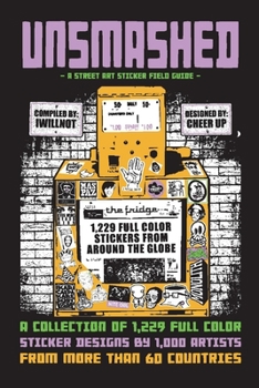 Paperback Unsmashed: A Street Art Sticker Field Guide: 1,229 Sticker Designs by 1000 Artists from More Than 60 Countries Volume 1 Book
