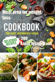Paperback Meal Prep For Weight Loss Cookbook: The best beginner's guide 200 Delicious Recipes For Rapid Weight Loss Book