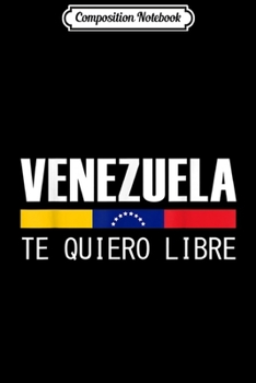Composition Notebook: Venezuela Te Quiero Libre  Journal/Notebook Blank Lined Ruled 6x9 100 Pages