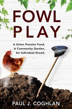 Paperback Fowl Play: A union pension fund, a community garden, an individual greed. Book