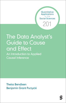 Paperback The Data Analyst’s Guide to Cause and Effect: An Introduction to Causal Inference in Practice (Quantitative Applications in the Social Sciences) Book